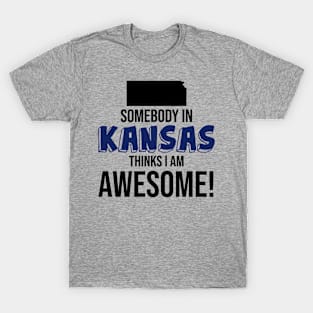 Somebody in Kansas Thinks I Am Awesome T-Shirt